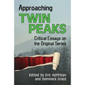 Approaching Twin Peaks: Critical Essays on the Original Series