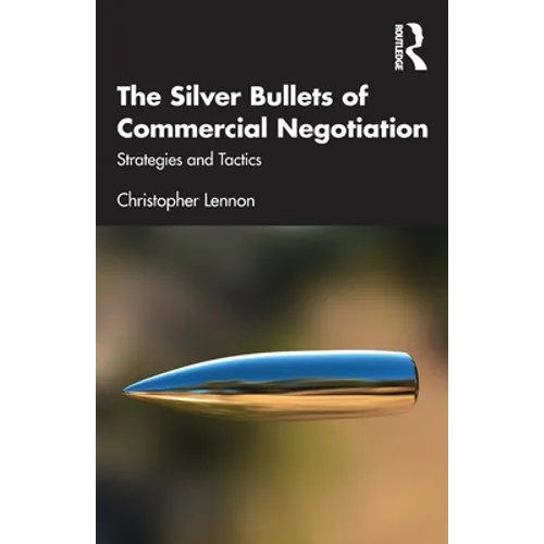 The Silver Bullets of Commercial Negotiation: Strategies and Tactics