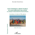 Fait ethnique, droit public et gouvernance de l'État en Afrique Subsaharienne francophone: Contribution à la théorie de l'État africain