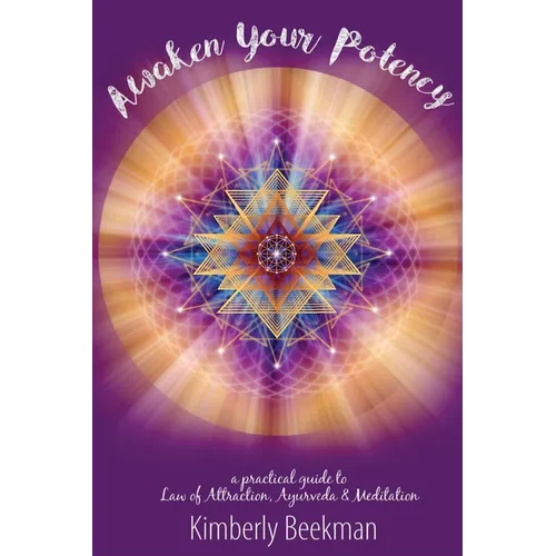 Awaken Your Potency: a practical guide to Law of Attraction, Ayurveda & Meditation