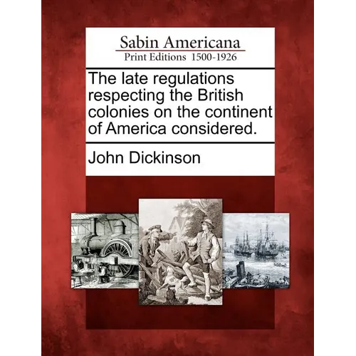 The Late Regulations Respecting the British Colonies on the Continent of America Considered.