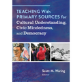 Teaching with Primary Sources for Cultural Understanding, Civic Mindedness, and Democracy