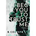 Beg You to Trust Me