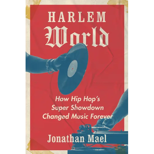 Harlem World: How Hip Hop's Super Showdown Changed Music Forever