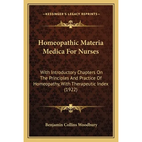 Homeopathic Materia Medica For Nurses: With Introductory Chapters On The Principles And Practice Of Homeopathy, With Therapeutic Index (1922)