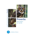 Proverbs: Real Wisdom for Real Life: Eight Studies for Groups or Individuals
