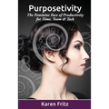 Purposetivity: The Feminine Face of Productivity for Time, Team & Tech