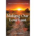 Making Our Love Last: Rediscovery, Rebuilding and Learning to Love Again