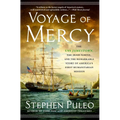 Voyage of Mercy: The USS Jamestown, the Irish Famine, and the Remarkable Story of America's First Humanitarian Mission