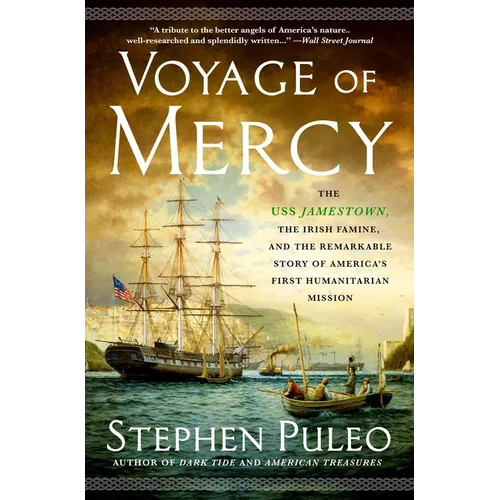 Voyage of Mercy: The USS Jamestown, the Irish Famine, and the Remarkable Story of America's First Humanitarian Mission