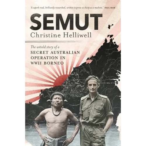 Semut: The Untold Story of a Secret Australian Operation in WWII Borneo