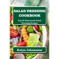 Salad Dressing Cookbook: Top 50 Homemade Salad Dressing Recipes