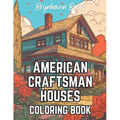 American Craftsman Houses Coloring Book: Adult Architectural Coloring Book For Fun and Relaxation