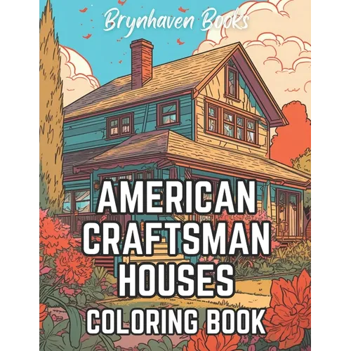 American Craftsman Houses Coloring Book: Adult Architectural Coloring Book For Fun and Relaxation