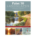 Paint 50 Landscapes: A Complete Guide to Painting Landscapes and Seascapes in Watercolour