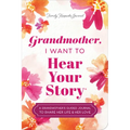 Grandmother, I Want to Hear Your Story (Expanded Edition): A Grandmother's Guided Journal to Share Her Life & Her Love