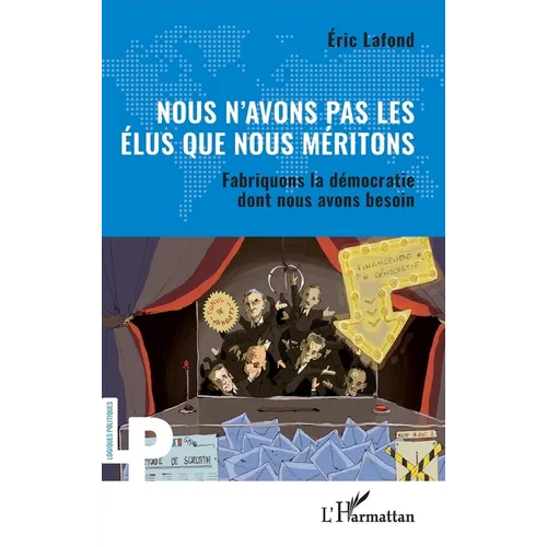 Nous n'avons pas les élus que nous méritons: Fabriquons la démocratie dont nous avons besoin