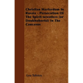 Christian Martyrdom In Russia - Persecution Of The Spirit-wrestlers (or Doukhobortsi) In The Caucasus