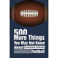 500 More Things You May Not Know About Pittsburgh Steelers Football: Gifts For A Steelers Fan