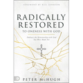 Radically Restored to Oneness with God: Embrace the Relationship with God You Were Made for