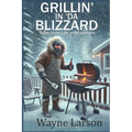 Grillin' in 'da Blizzard: Tales from Life in Wisconsin