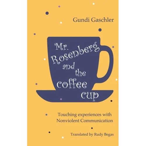 Mr. Rosenberg and the coffe cup: Touching experiences with Nonviolent Communication