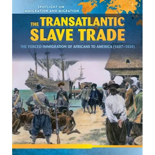 The Transatlantic Slave Trade: The Forced Migration of Africans to America (1607-1830)
