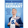 Brand It Like Serhant: Stand Out from the Crowd, Build Your Following, and Earn More Money