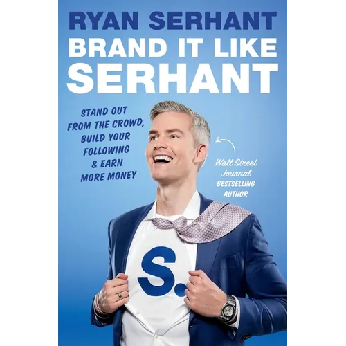 Brand It Like Serhant: Stand Out from the Crowd, Build Your Following, and Earn More Money