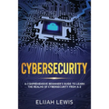 Cybersecurity: A Comprehensive Beginner's Guide to learn the Realms of Cybersecurity from A-Z