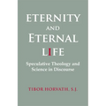 Eternity and Eternal Life: Speculative Theology and Science in Discourse
