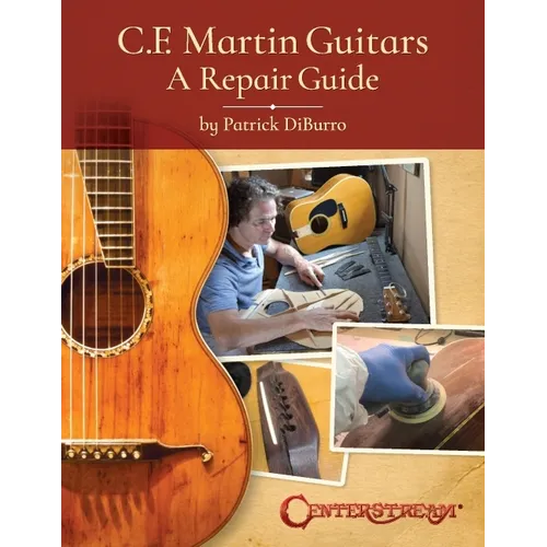 C.F. Martin Guitars: A Repair Guide - By Patrick Diburro