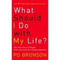 What Should I Do with My Life?: The True Story of People Who Answered the Ultimate Question