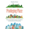 Privileging Place: How Second Homeowners Transform Communities and Themselves