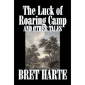 The Luck of Roaring Camp and Other Tales by Bret Harte, Fiction, Westerns, Historical