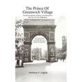 The Prince of Greenwich Village: The Often-Untold Parts of History in the making of a great New York City Neighborhood