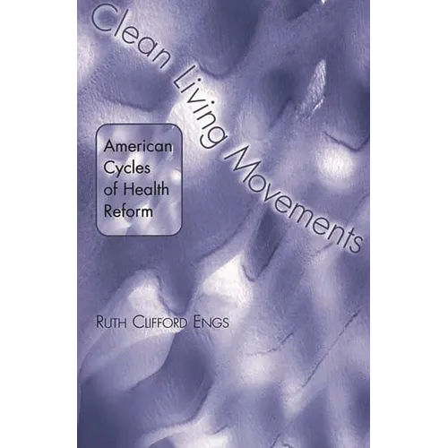 Clean Living Movements: American Cycles of Health Reform - Paperback