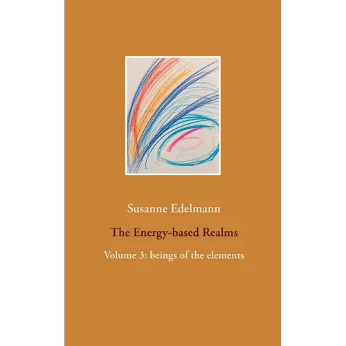 The Energy-based Realms: Volume 3: beings of the elements