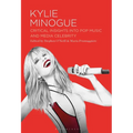 Kylie Minogue: Critical Insights into Pop Music and Media Celebrity