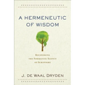 A Hermeneutic of Wisdom: Recovering the Formative Agency of Scripture