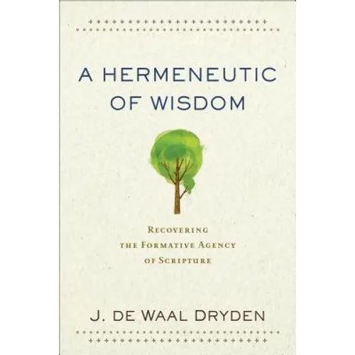 A Hermeneutic of Wisdom: Recovering the Formative Agency of Scripture