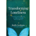 Transforming Loneliness: Deepening Our Relationships with God and Others When We Feel Alone
