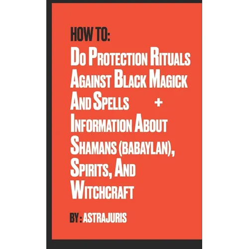 How to do Protection Rituals Against Black Magick and Spells + Information About Shamans (Babaylan), Spirits, and Witchcraft