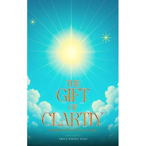 The Gift of Clarity: Walking in the will of God