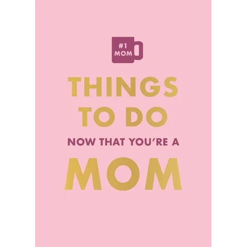 Things to Do Now That You're a Mom