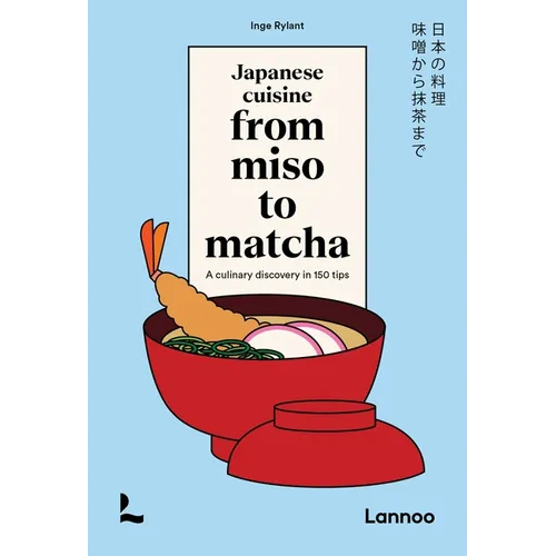 Japanese Cuisine. from Miso to Matcha: A Culinary Discovery in 150 Tips