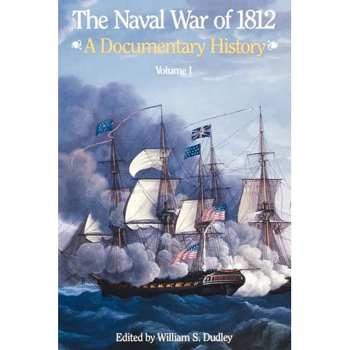 The Naval War of 1812: A Documentary History, Volume I, 1812
