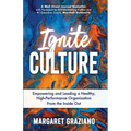 Ignite Culture: Empowering and Leading a Healthy, High-Performance Organization from the Inside Out
