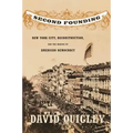Second Founding: New York City, Reconstruction, and the Making of American Democracy