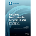 Religious Environmental Activism in Asia: Case Studies in Spiritual Ecology